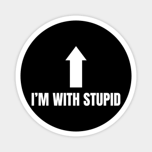 I'm With Stupid Me Magnet